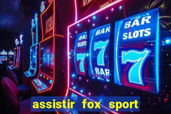 assistir fox sport futebol tv